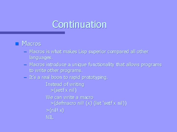 Continuation n Macros – Macros is what makes Lisp superior compared all other languages.