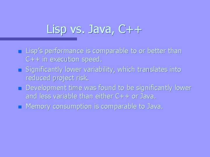 Lisp vs. Java, C++ n n Lisp’s performance is comparable to or better than