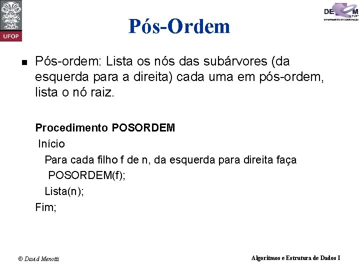 Pós-Ordem n Pós-ordem: Lista os nós das subárvores (da esquerda para a direita) cada