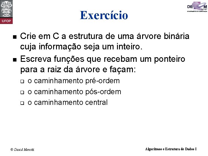 Exercício n n Crie em C a estrutura de uma árvore binária cuja informação