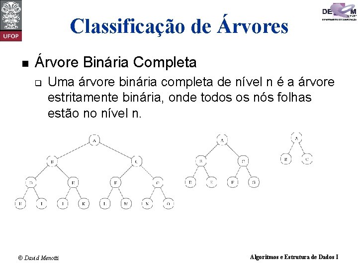 Classificação de Árvores n Árvore Binária Completa q Uma árvore binária completa de nível