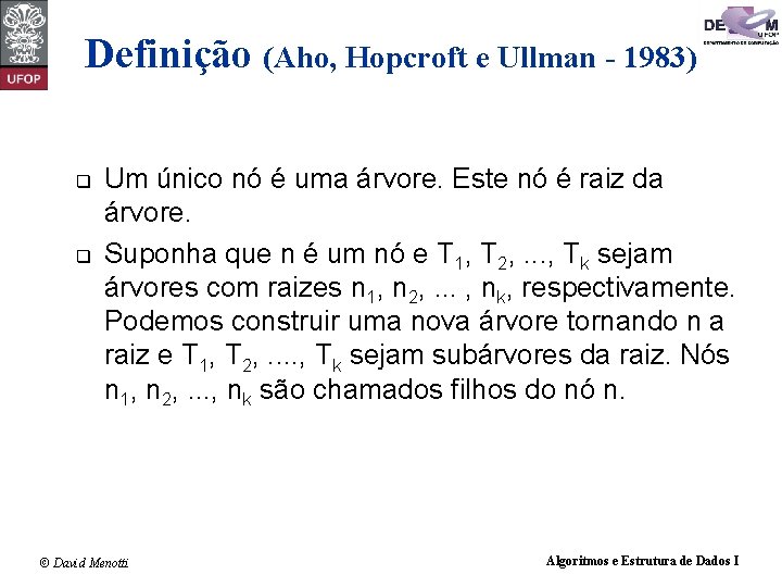 Definição (Aho, Hopcroft e Ullman - 1983) q q Um único nó é uma