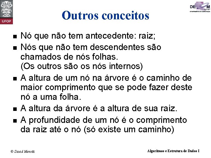 Outros conceitos n n n Nó que não tem antecedente: raiz; Nós que não