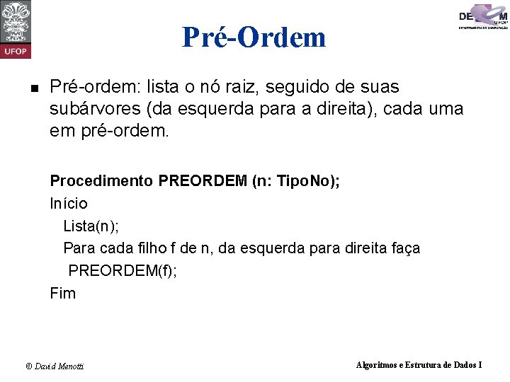 Pré-Ordem n Pré-ordem: lista o nó raiz, seguido de suas subárvores (da esquerda para