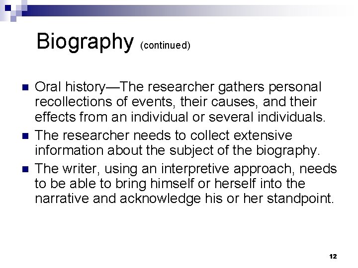 Biography (continued) n n n Oral history—The researcher gathers personal recollections of events, their