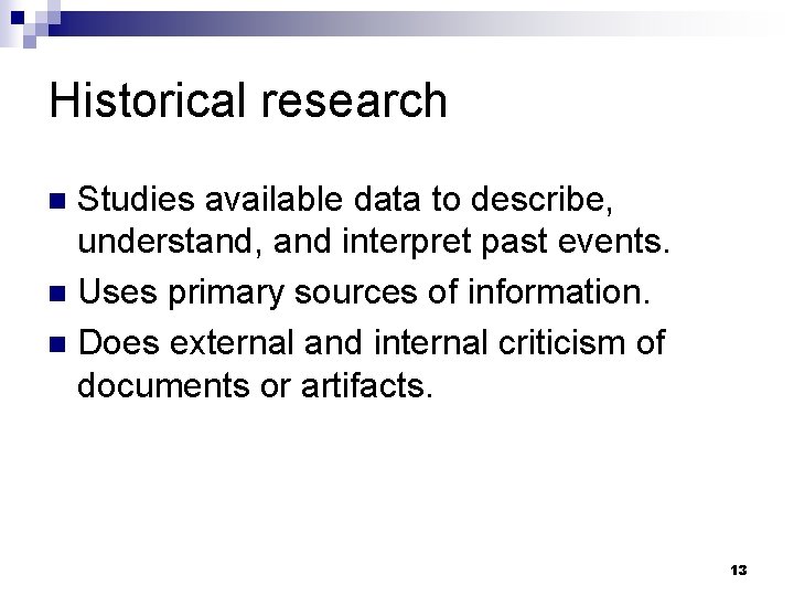 Historical research Studies available data to describe, understand, and interpret past events. n Uses