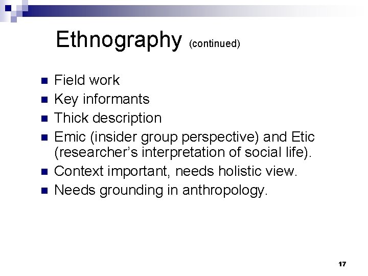 Ethnography (continued) n n n Field work Key informants Thick description Emic (insider group