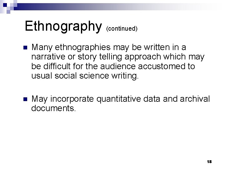 Ethnography (continued) n Many ethnographies may be written in a narrative or story telling