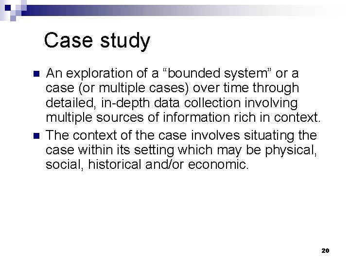 Case study n n An exploration of a “bounded system” or a case (or