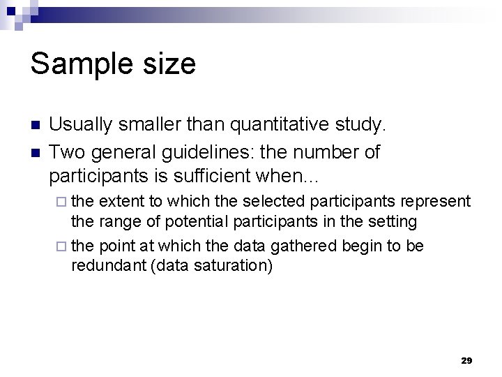 Sample size n n Usually smaller than quantitative study. Two general guidelines: the number