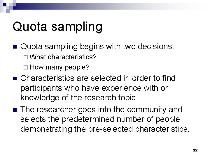 Quota sampling n Quota sampling begins with two decisions: ¨ What characteristics? ¨ How