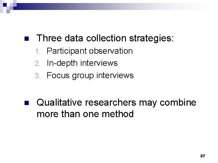 n Three data collection strategies: Participant observation 2. In-depth interviews 3. Focus group interviews