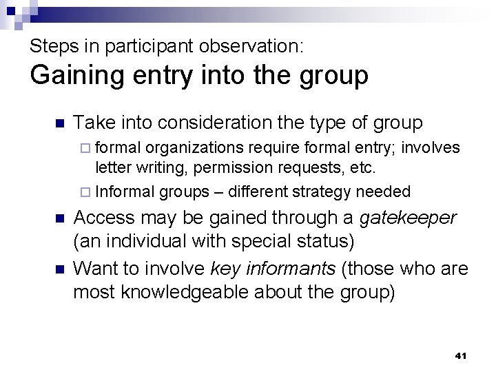 Steps in participant observation: Gaining entry into the group n Take into consideration the
