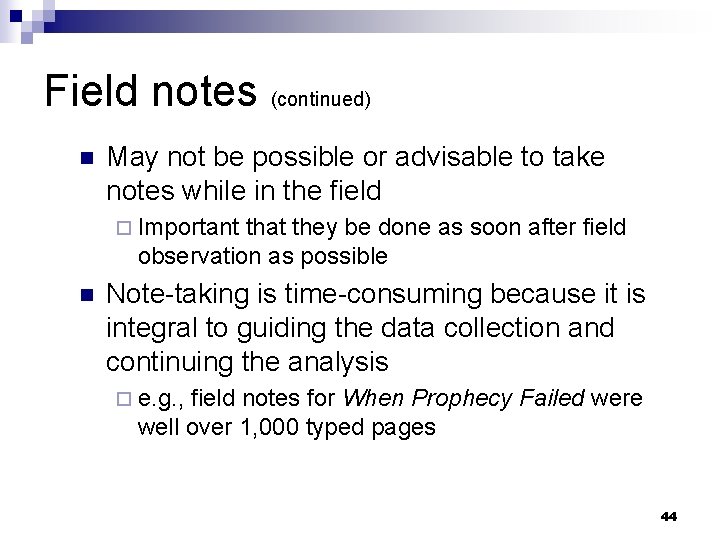 Field notes (continued) n May not be possible or advisable to take notes while