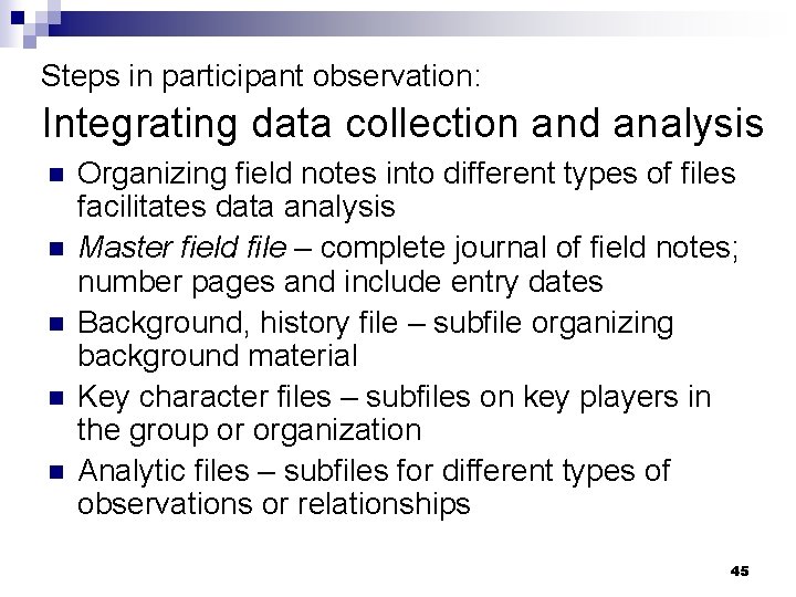 Steps in participant observation: Integrating data collection and analysis n n n Organizing field
