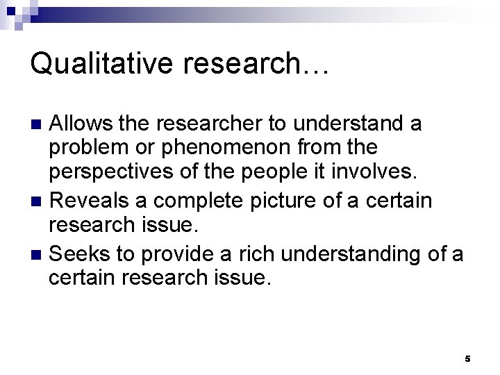 Qualitative research… Allows the researcher to understand a problem or phenomenon from the perspectives