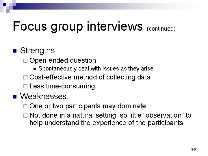 Focus group interviews (continued) n Strengths: ¨ Open-ended question n Spontaneously deal with issues