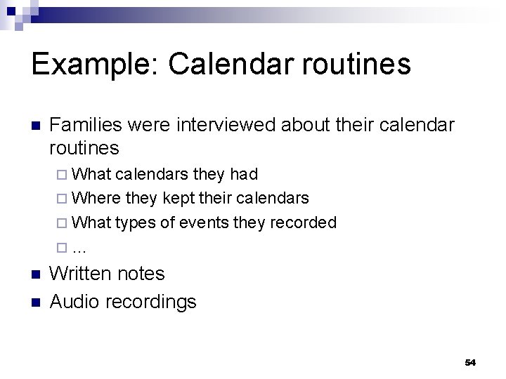 Example: Calendar routines n Families were interviewed about their calendar routines ¨ What calendars