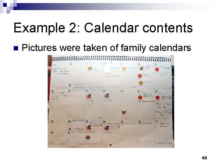 Example 2: Calendar contents n Pictures were taken of family calendars 62 