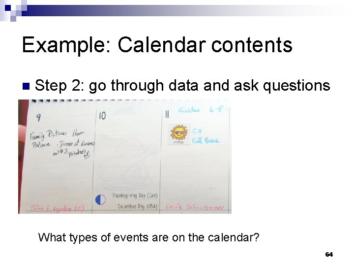 Example: Calendar contents n Step 2: go through data and ask questions What types