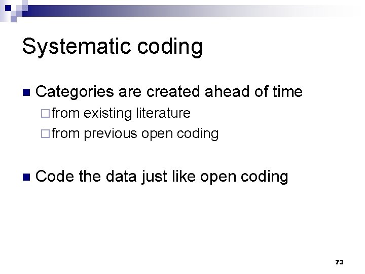 Systematic coding n Categories are created ahead of time ¨ from existing literature ¨