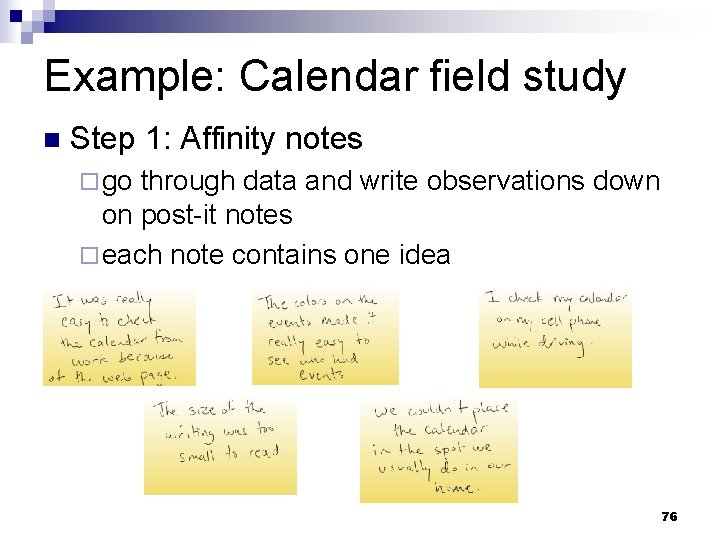 Example: Calendar field study n Step 1: Affinity notes ¨ go through data and