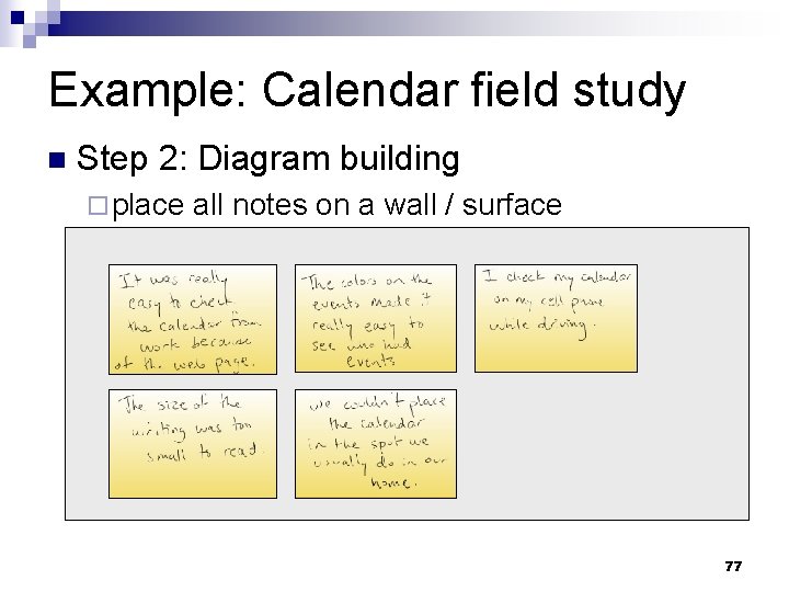 Example: Calendar field study n Step 2: Diagram building ¨ place all notes on