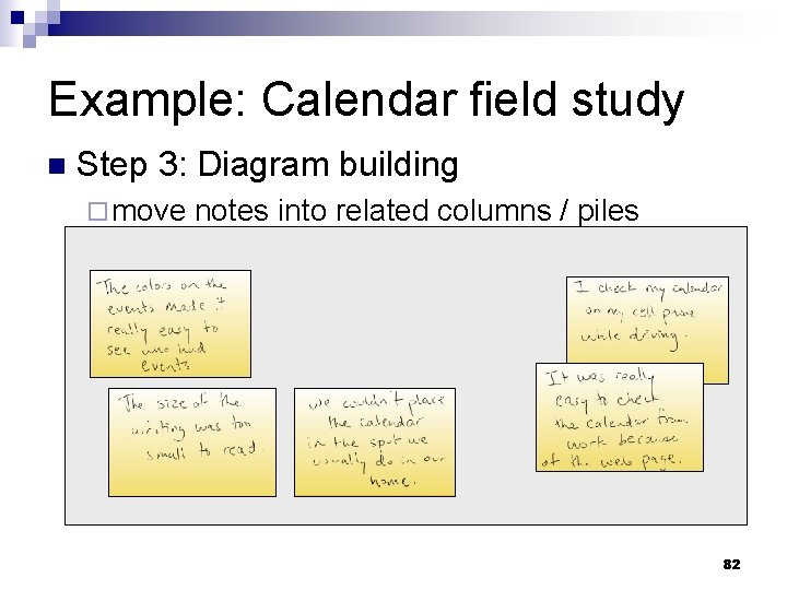 Example: Calendar field study n Step 3: Diagram building ¨ move notes into related