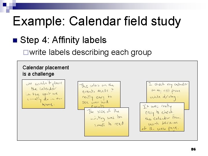 Example: Calendar field study n Step 4: Affinity labels ¨ write labels describing each