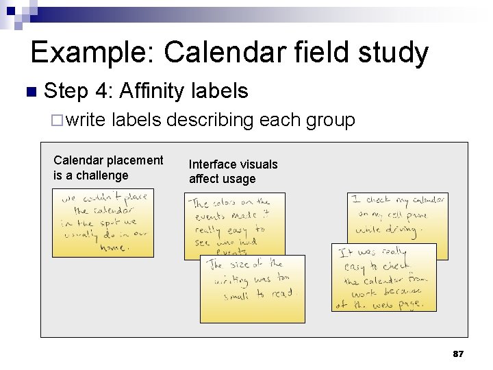 Example: Calendar field study n Step 4: Affinity labels ¨ write labels describing each