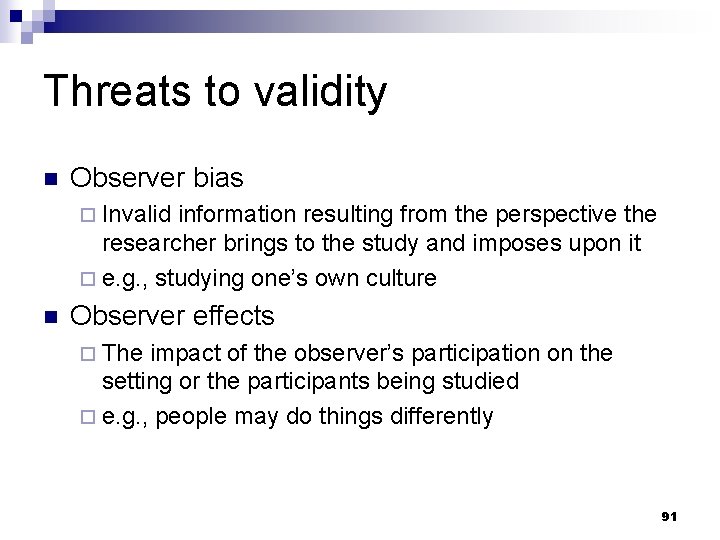 Threats to validity n Observer bias ¨ Invalid information resulting from the perspective the