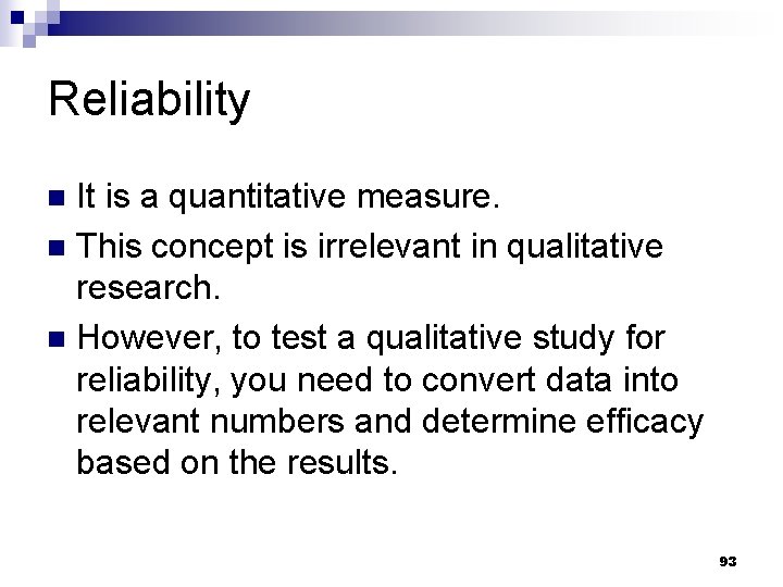 Reliability It is a quantitative measure. n This concept is irrelevant in qualitative research.