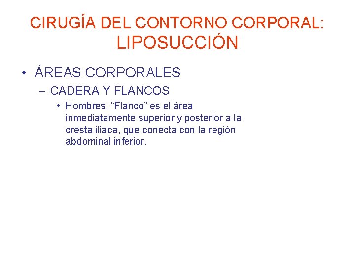 CIRUGÍA DEL CONTORNO CORPORAL: LIPOSUCCIÓN • ÁREAS CORPORALES – CADERA Y FLANCOS • Hombres: CIRUGÍA DEL CONTORNO CORPORAL: LIPOSUCCIÓN • ÁREAS CORPORALES – CADERA Y FLANCOS • Hombres: