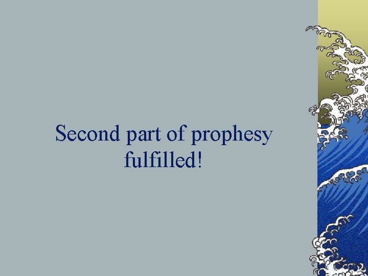 Second part of prophesy fulfilled! 