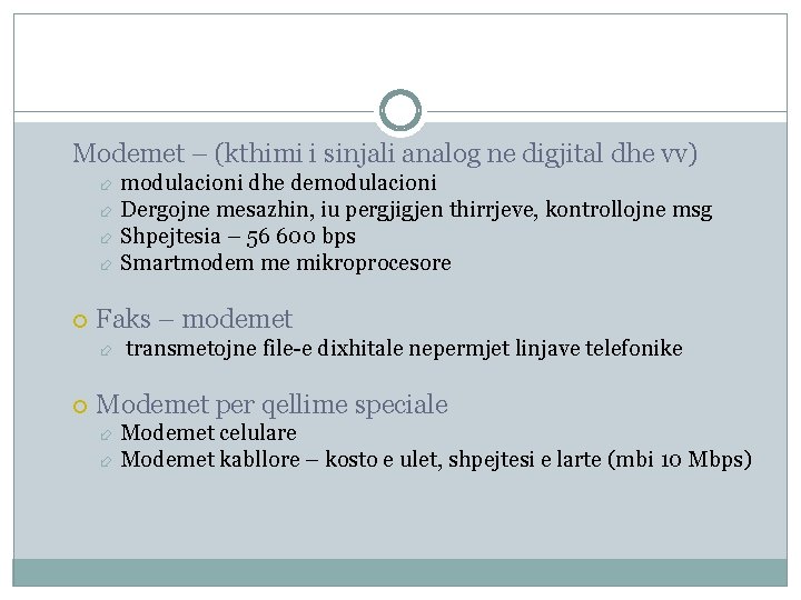 Modemet – (kthimi i sinjali analog ne digjital dhe vv) modulacioni dhe demodulacioni Dergojne