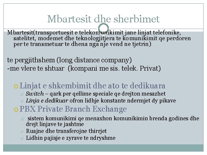 Mbartesit dhe sherbimet Mbartesit(transportuesit e telekomunikimit jane linjat telefonike, satelitet, modemet dhe teknologjitjera te