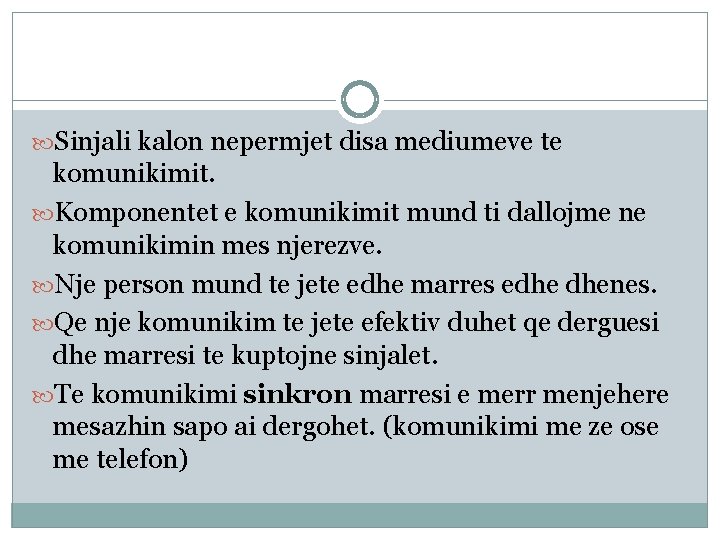  Sinjali kalon nepermjet disa mediumeve te komunikimit. Komponentet e komunikimit mund ti dallojme