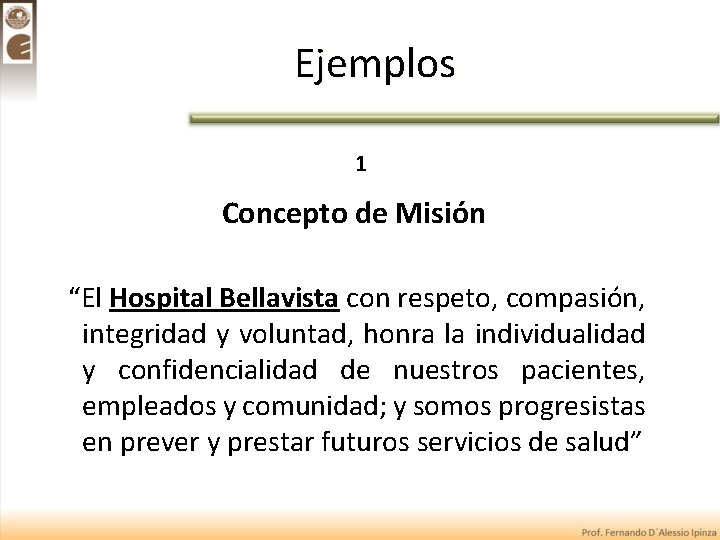 Ejemplos 1 Concepto de Misión “El Hospital Bellavista con respeto, compasión, integridad y voluntad,