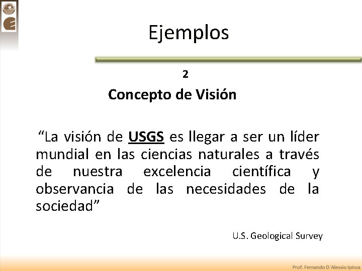 Ejemplos 2 Concepto de Visión “La visión de USGS es llegar a ser un