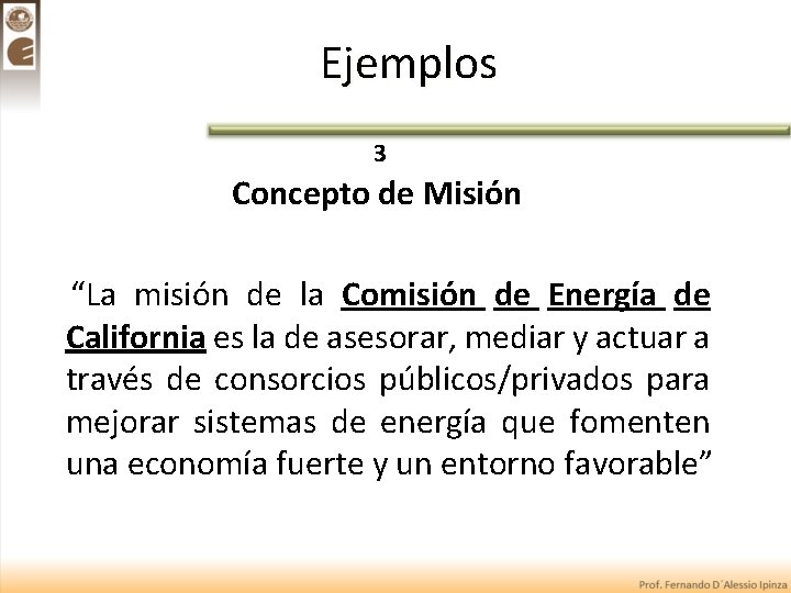 Ejemplos 3 Concepto de Misión “La misión de la Comisión de Energía de California