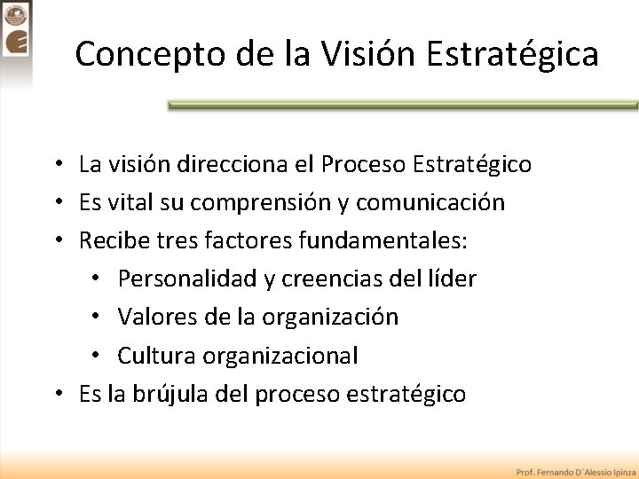 Concepto de la Visión Estratégica • La visión direcciona el Proceso Estratégico • Es