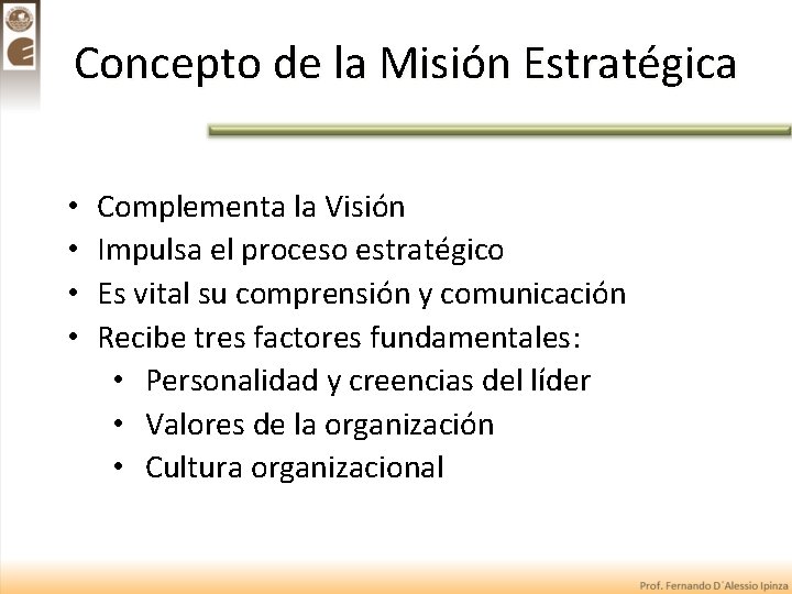 Concepto de la Misión Estratégica • • Complementa la Visión Impulsa el proceso estratégico