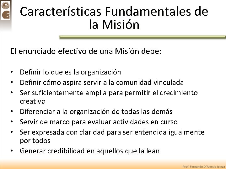 Características Fundamentales de la Misión El enunciado efectivo de una Misión debe: • Definir