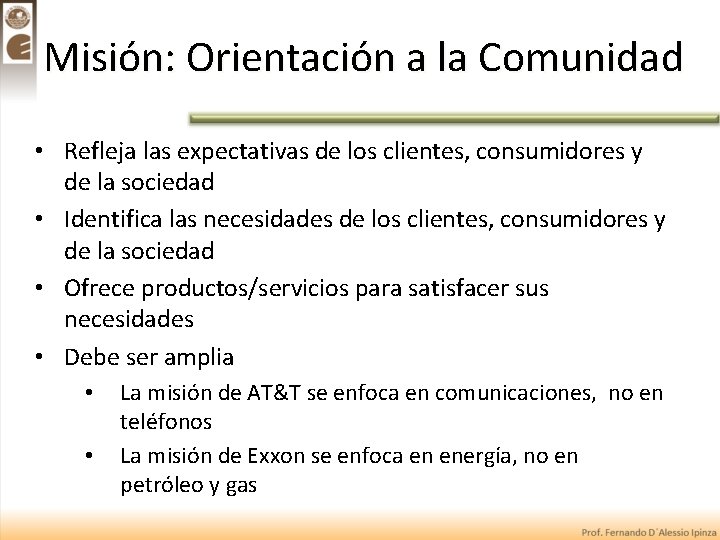 Misión: Orientación a la Comunidad • Refleja las expectativas de los clientes, consumidores y