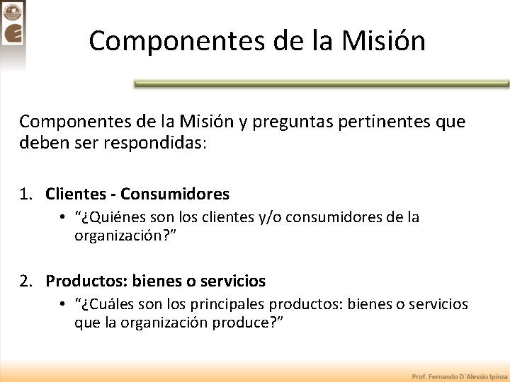 Componentes de la Misión y preguntas pertinentes que deben ser respondidas: 1. Clientes -