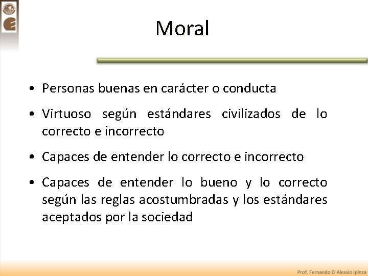Moral • Personas buenas en carácter o conducta • Virtuoso según estándares civilizados de