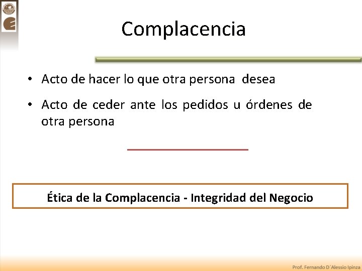 Complacencia • Acto de hacer lo que otra persona desea • Acto de ceder