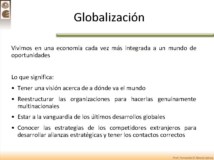Globalización Vivimos en una economía cada vez más integrada a un mundo de oportunidades