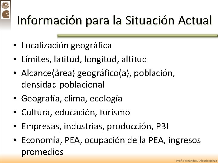 Información para la Situación Actual • Localización geográfica • Límites, latitud, longitud, altitud •