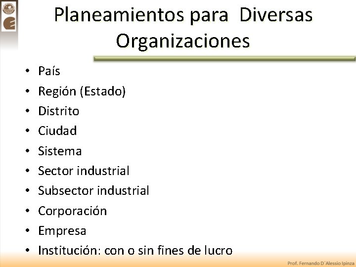 Planeamientos para Diversas Organizaciones • • • País Región (Estado) Distrito Ciudad Sistema Sector